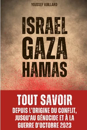 Youssef Vuillard - Israel Gaza Hamas : depuis l’origine du conflit jusqu’au génocide et à la guerre d’octobre 2023